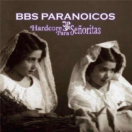 BBS PARANOICOS - Hardcore para Señoritas (Reedición Especial)